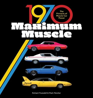 1970 Maximum Muscle: The Pinnacle of Muscle Car Power by Fletcher, Mark