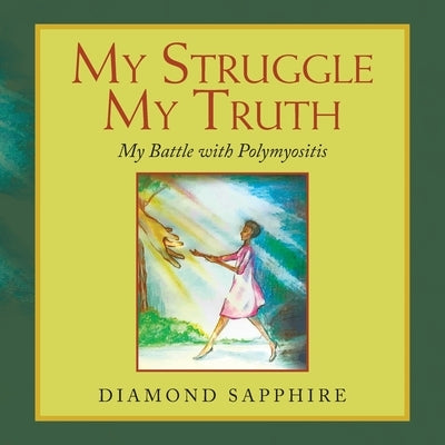 My Struggle My Truth: My Battle with Polymyositis by Sapphire, Diamond