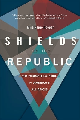 Shields of the Republic: The Triumph and Peril of America's Alliances Paperback Harvard University Press
