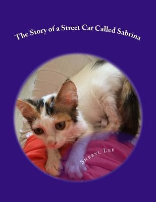 The Story of a Street Cat Called Sabrina by Lee, Sheryl