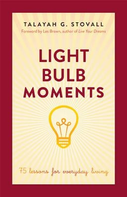 Light Bulb Moments: 75 Lessons for Everyday Living by Stovall, Talayah G.