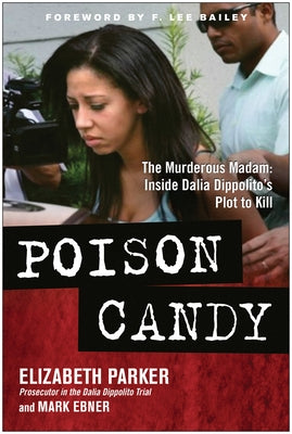 Poison Candy: The Murderous Madam: Inside Dalia Dippolitoa's Plot to Kill by Parker, Elizabeth