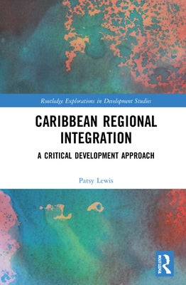 Caribbean Regional Integration: A Critical Development Approach by Lewis, Patsy