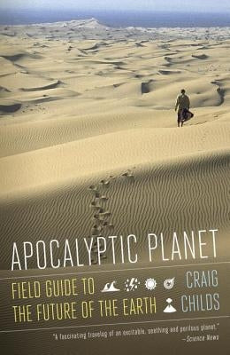 Apocalyptic Planet: Field Guide to the Future of the Earth by Childs, Craig