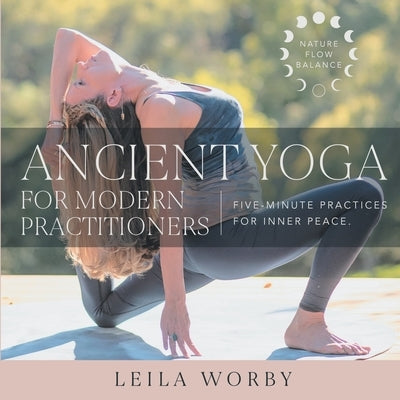 Ancient Yoga For Modern Practitioners by Worby, Leila