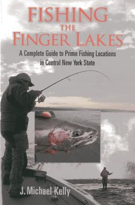 Fishing the Finger Lakes: A Complete Guide to Prime Fishing Locations in Central New York State Paperback Burford Books