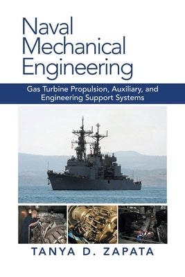 Naval Mechanical Engineering: Gas Turbine Propulsion, Auxiliary, and Engineering Support Systems by Zapata, Tanya D.