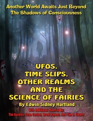 UFOs, Time Slips, Other Realms, And The Science Of Fairies: Another World Awaits Just Beyond The Shadows Of Consciousness by Beckley, Timothy Green