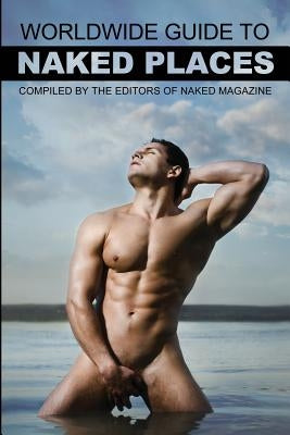 Naked Magazine's Worldwide Guide to Naked Places - 8th Edition by Steele, Robert