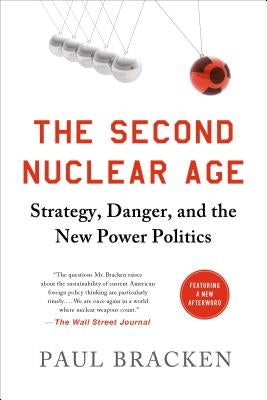 The Second Nuclear Age: Strategy, Danger, and the New Power Politics Paperback St. Martin's Griffin