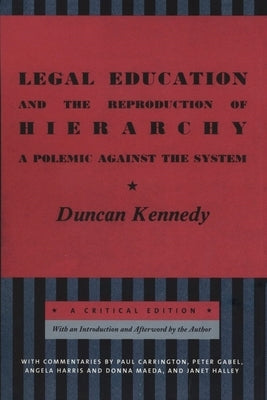 Legal Education and the Reproduction of Hierarchy: A Polemic Against the System by Kennedy, Duncan