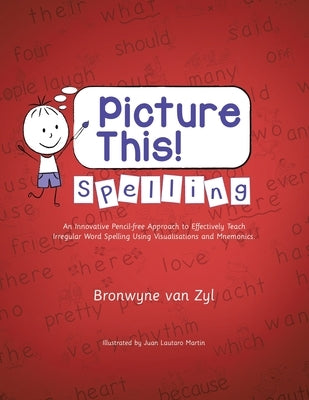 Picture This! Spelling: An Innovative Pencil-Free Approach to Effectively Teach Irregular Word Spelling Using Visualisations and Mnemonics. Paperback Partridge Publishing Singapore