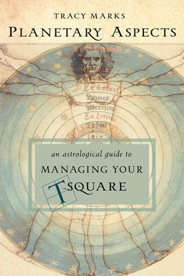 Planetary Aspects: An Astrological Guide to Managing Your T-Square by Marks, Tracy