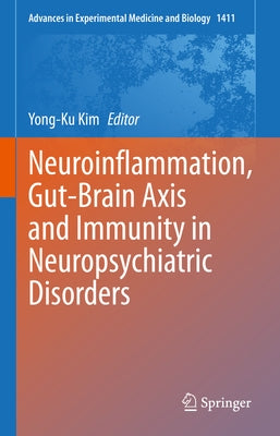 Neuroinflammation, Gut-Brain Axis and Immunity in Neuropsychiatric Disorders by Kim, Yong-Ku