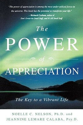 The Power of Appreciation: The Key to a Vibrant Life by Nelson, Noelle C.