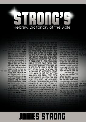 Strong's Hebrew Dictionary of the Bible (Strong's Dictionary) by Strong, James