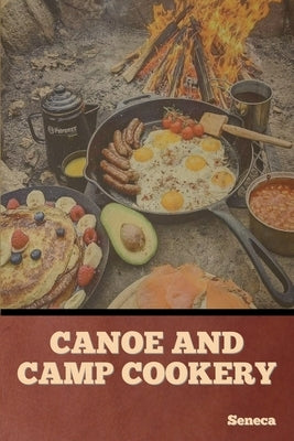 Canoe and Camp Cookery Paperback Bibliotech Press