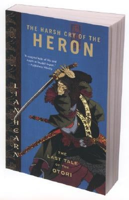 The Harsh Cry of the Heron: The Last Tale of the Otori by Hearn, Lian