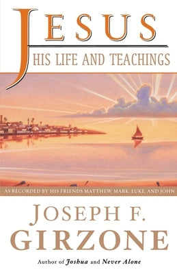 Jesus, His Life and Teachings by Girzone, Joseph F.