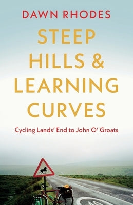 Steep Hills & Learning Curves: Cycling Lands' End to John O' Groats Paperback Troubador Publishing
