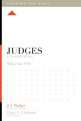 Judges: A 12-Week Study by Van Pelt, Miles V.