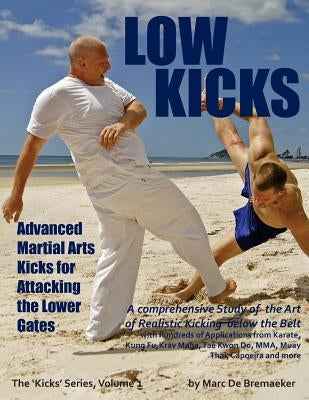 Low Kicks: Advanced Martial Arts Kicks for Attacking the Lower Gates Paperback Fons Sapientiae Publishing