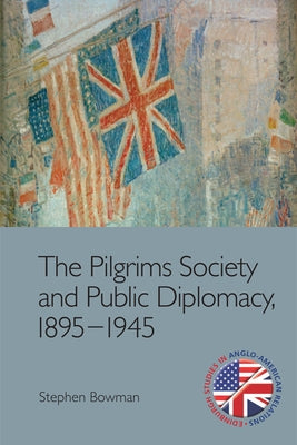 The Pilgrims Society and Public Diplomacy, 1895-1945 Paperback Edinburgh University Press