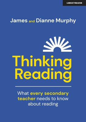 Thinking Reading: What Every Secondary Teacher Needs to Know about Reading Paperback John Catt Educational