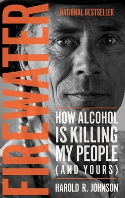 Firewater: How Alcohol Is Killing My People (and Yours) by Johnson, Harold