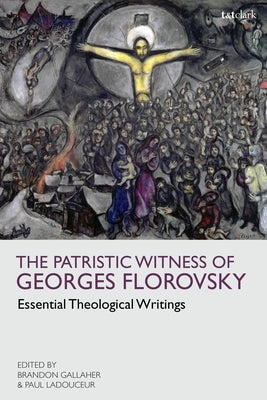 The Patristic Witness of Georges Florovsky: Essential Theological Writings Paperback Bloomsbury Publishing PLC