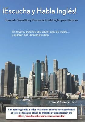¡Escucha y Habla Inglés!: Claves de Gramática y Pronunciación del Inglés para Hispanos by Gerace L., Frank