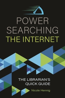 Power Searching the Internet: The Librarian's Quick Guide by Hennig, Nicole