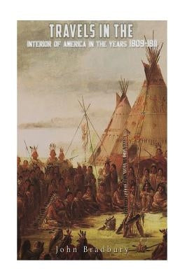 Travels in the Interior of America in the Years 1809-1811 Paperback Createspace Independent Publishing Platform