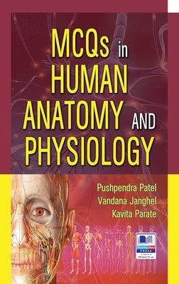 MCQs in Human Anatomy and Physiology by Patel, Pushpendra