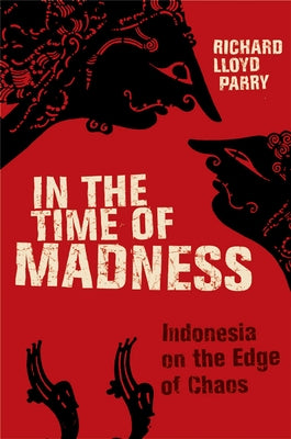 In the Time of Madness: Indonesia on the Edge of Chaos Paperback Grove Press
