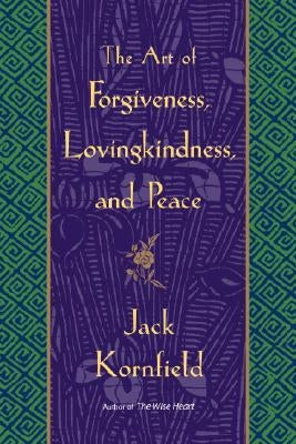 The Art of Forgiveness, Lovingkindness, and Peace by Kornfield, Jack