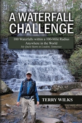 A Waterfall Challenge: My Quest Starts in Loudon, Tennessee Paperback Dorrance Publishing Co.