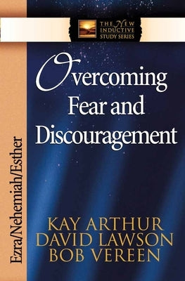 Overcoming Fear and Discouragement: Ezra/Nehemiah/Esther Paperback Harvest House Publishers