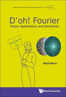 D'Oh! Fourier: Theory, Applications, and Derivatives Paperback World Scientific Publishing Europe Ltd