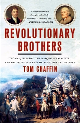 Revolutionary Brothers: Thomas Jefferson, the Marquis de Lafayette, and the Friendship That Helped Forge Two Nations Paperback St. Martin's Griffin