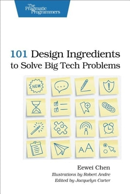 101 Design Ingredients to Solve Big Tech Problems by Chen, Eewei