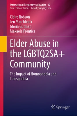 Elder Abuse in the Lgbtq2sa+ Community: The Impact of Homophobia and Transphobia by Robson, Claire