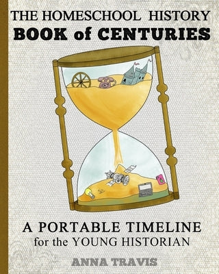 Homeschool History Book of Centuries: A Portable Timeline for Charlotte Mason and Classical Education Students Paperback Createspace Independent Publishing Platform