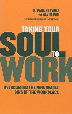Taking Your Soul to Work: Overcoming the Nine Deadly Sins of the Workplace Paperback William B. Eerdmans Publishing Company