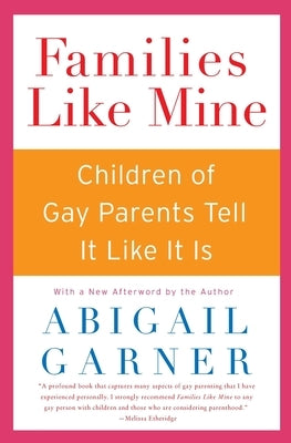 Families Like Mine: Children of Gay Parents Tell It Like It Is by Garner, Abigail