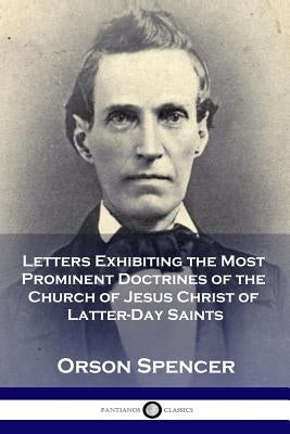 Letters Exhibiting the Most Prominent Doctrines of the Church of Jesus Christ of Latter-Day Saints Paperback Pantianos Classics