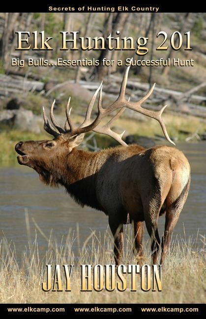 Elk Hunting 201: Big Bulls...Essentials for a Successful Hunt Paperback Jackson Creek Publishers