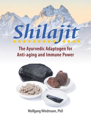 Shilajit: The Ayurvedic Adaptogen for Anti-Aging and Immune Power by Windmann, Wolfgang