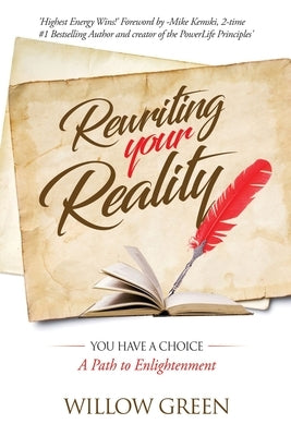 Rewriting Your Reality: You have a Choice by Green, Willow