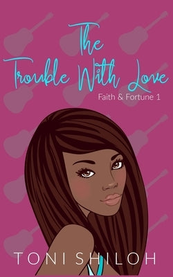 The Trouble With Love: Faith & Fortune 1 Paperback Independently Published